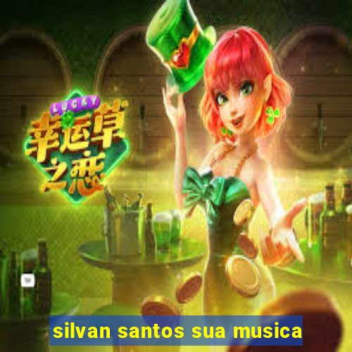 silvan santos sua musica