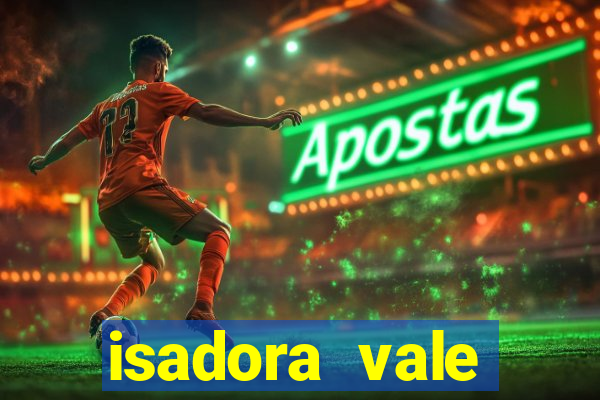 isadora vale reclame aqui