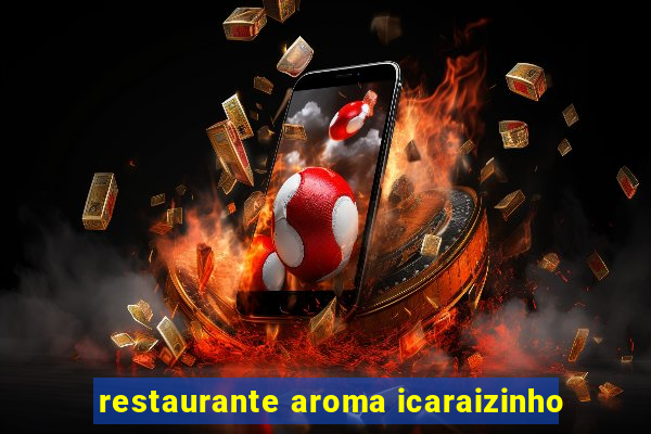 restaurante aroma icaraizinho