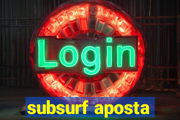 subsurf aposta