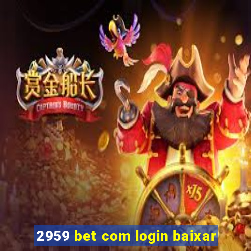 2959 bet com login baixar