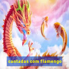 cantadas com flamengo