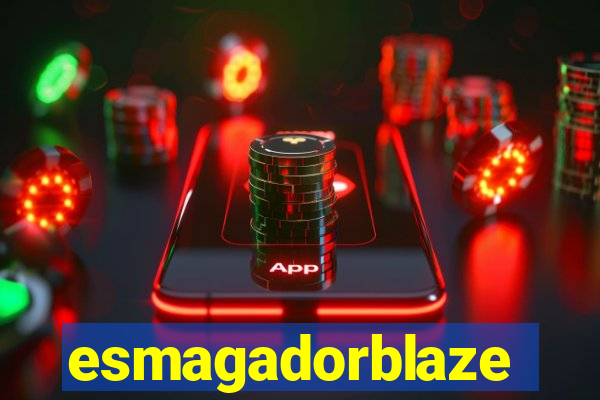 esmagadorblaze