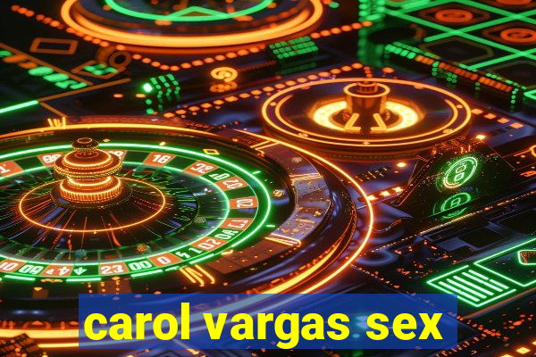 carol vargas sex