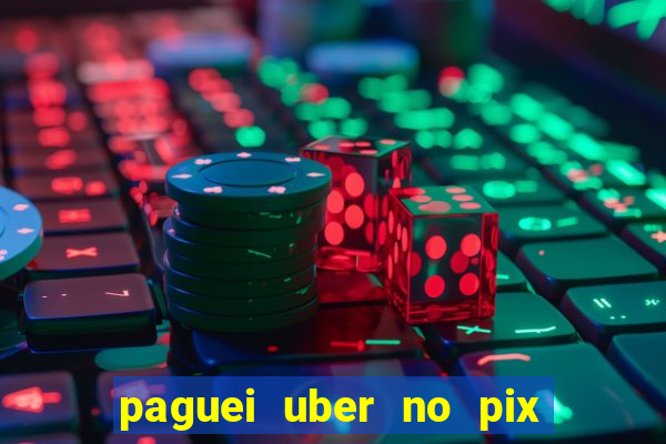 paguei uber no pix e nao achou motorista