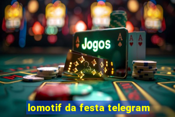 lomotif da festa telegram