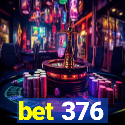 bet 376