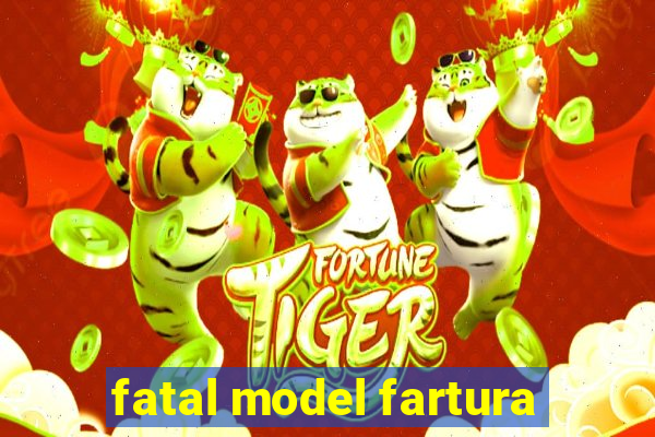 fatal model fartura