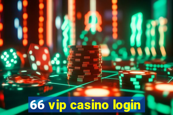 66 vip casino login