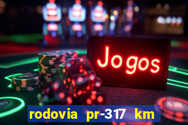 rodovia pr-317 km 155 0m sentido cresc