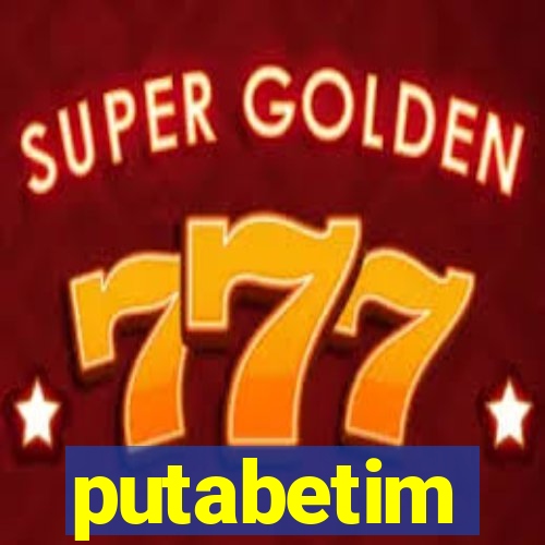 putabetim