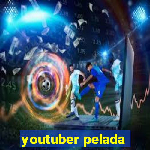 youtuber pelada