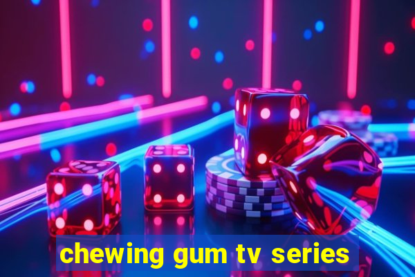 chewing gum tv series