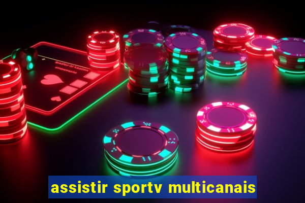 assistir sportv multicanais