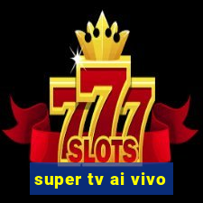 super tv ai vivo