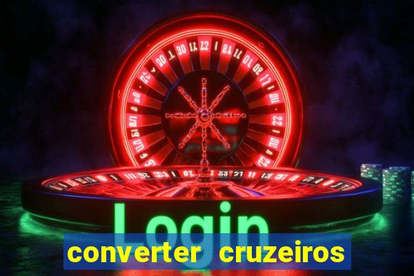 converter cruzeiros para real