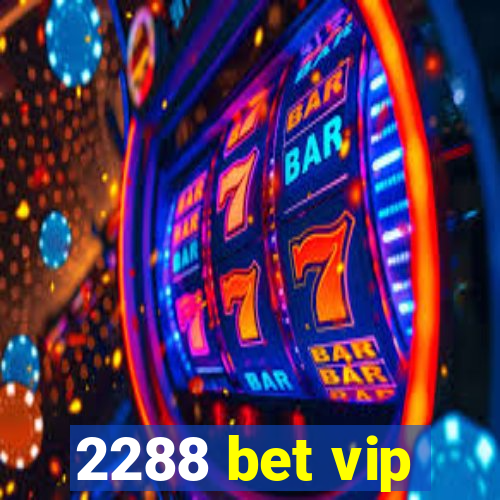 2288 bet vip