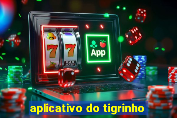 aplicativo do tigrinho