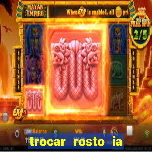 trocar rosto ia online mudar rosto