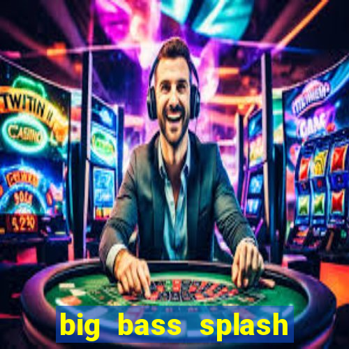 big bass splash demo betano