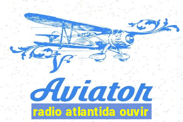 radio atlantida ouvir