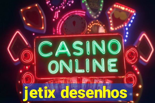 jetix desenhos