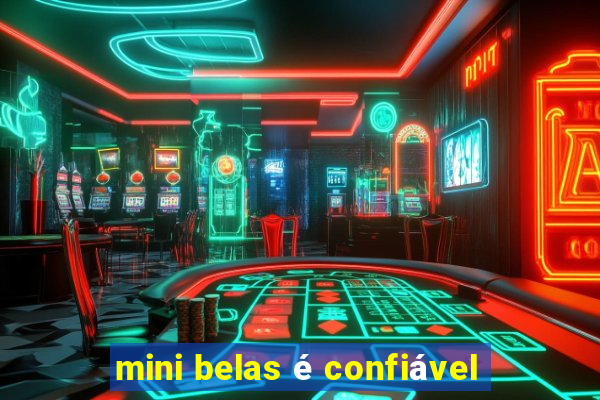 mini belas é confiável