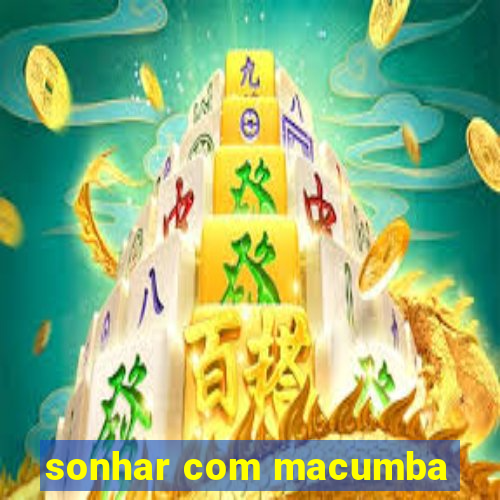 sonhar com macumba