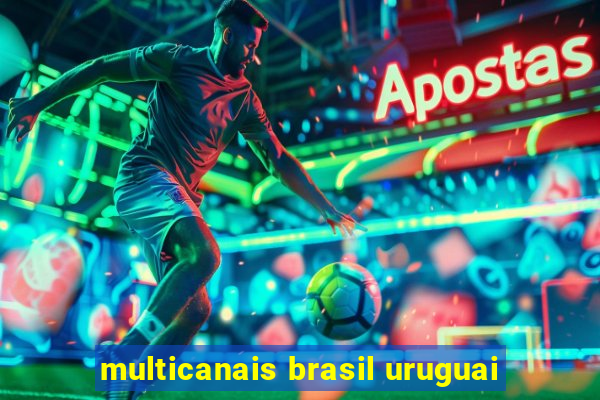 multicanais brasil uruguai