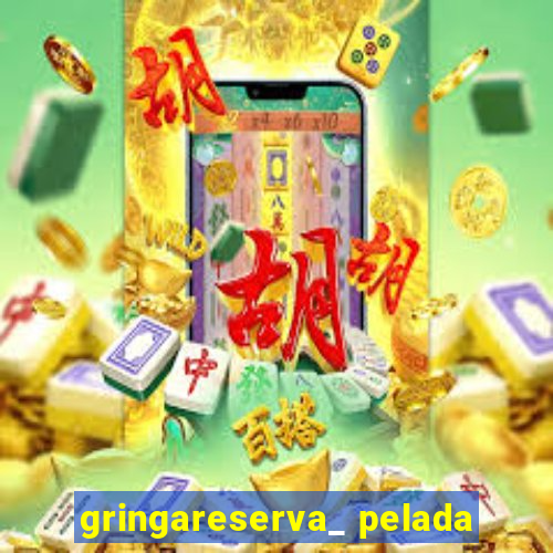 gringareserva_ pelada