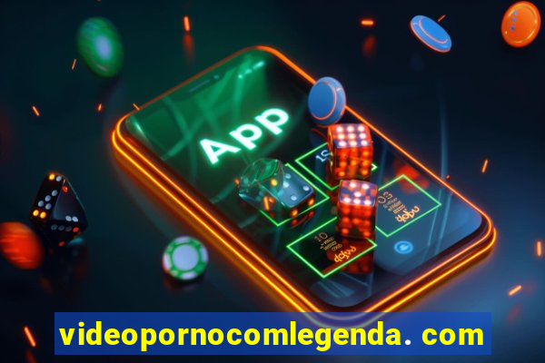 videopornocomlegenda. com