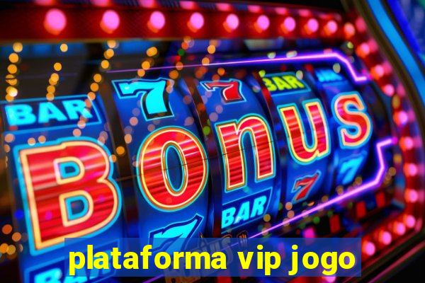 plataforma vip jogo