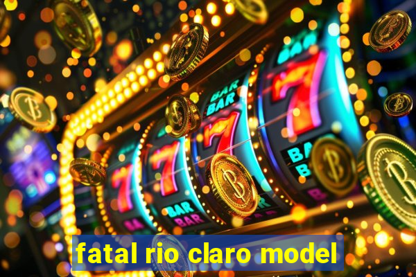 fatal rio claro model