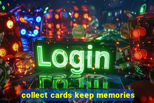 collect cards keep memories