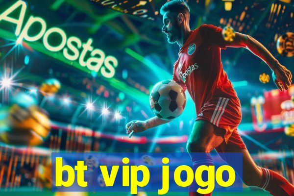 bt vip jogo