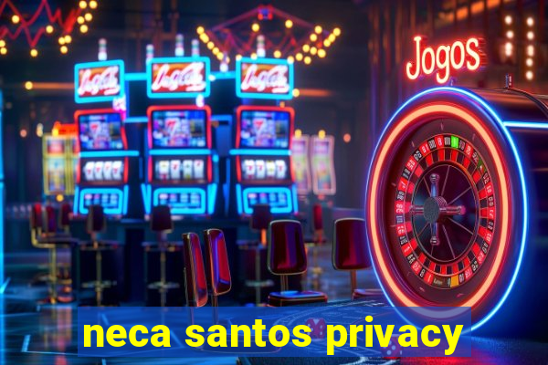 neca santos privacy