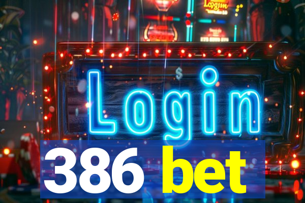 386 bet