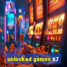 unlocked games 67