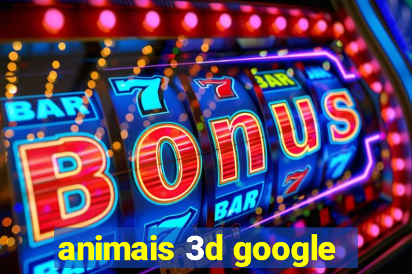 animais 3d google