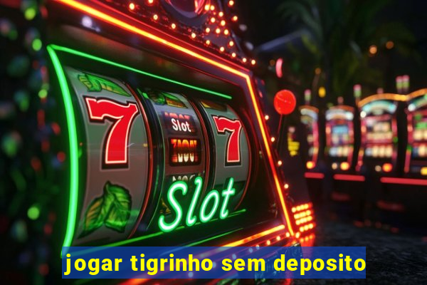 jogar tigrinho sem deposito