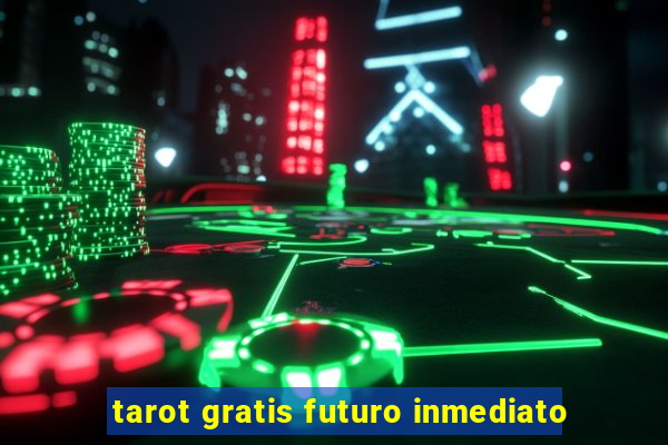 tarot gratis futuro inmediato