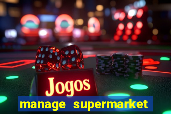 manage supermarket simulator mod apk (unlimited money and energy)