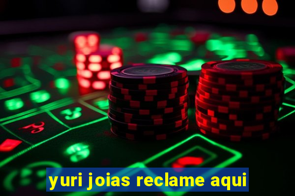 yuri joias reclame aqui