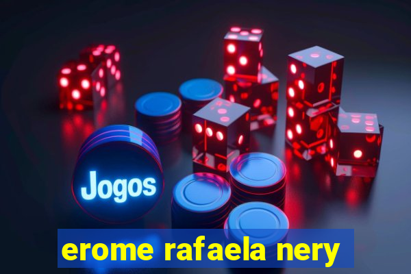 erome rafaela nery