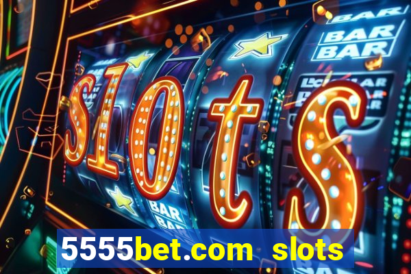 5555bet.com slots marca forte