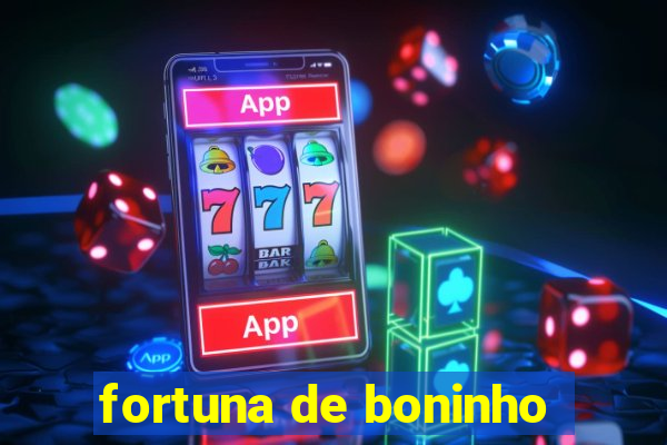 fortuna de boninho