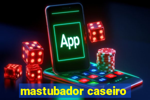 mastubador caseiro