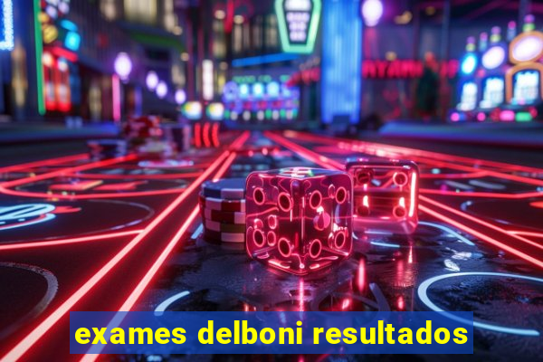 exames delboni resultados