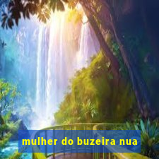 mulher do buzeira nua