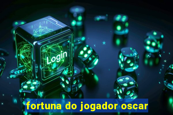 fortuna do jogador oscar